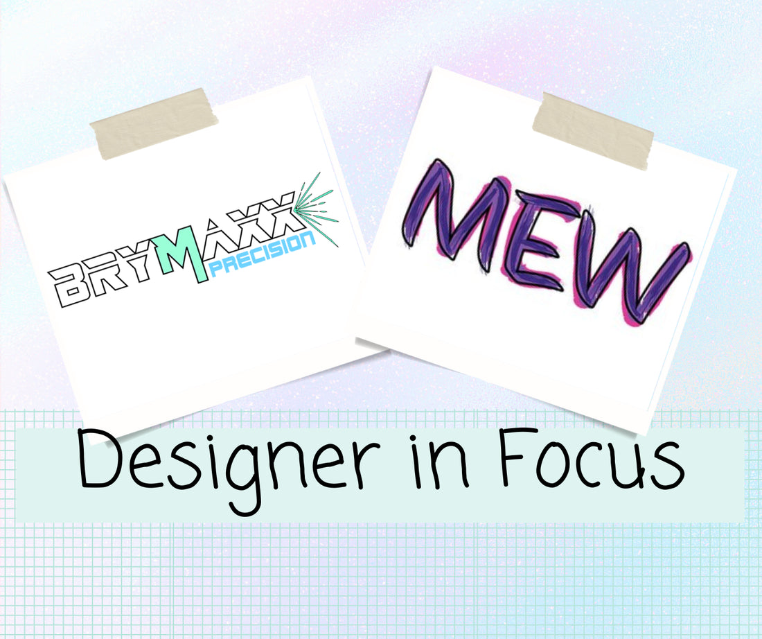 Designer in Focus – BryMaxx Precision