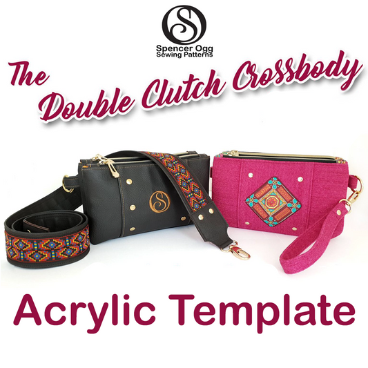 The Double Clutch - SpencerOgg Pattern - Acrylic Template